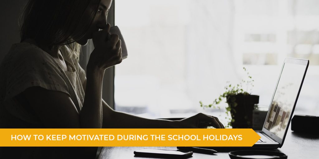 How To Keep Motivated During The School Holidays