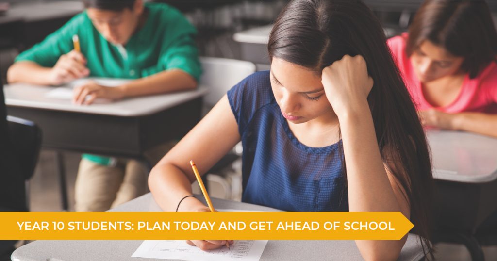 Year 10 Students: Plan Today And Get Ahead Of School