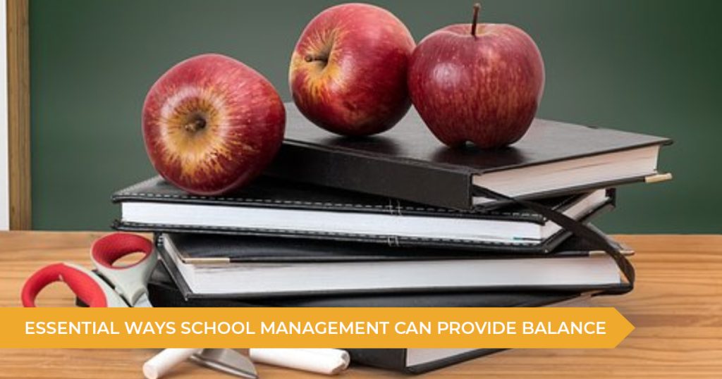 Essential Ways School Management Can Help Balance: Students, Teachers And Parents
